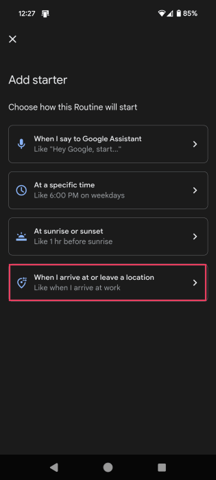 Selecting "When I arrive at or leave a location" option as starter for new Routine on Android.
